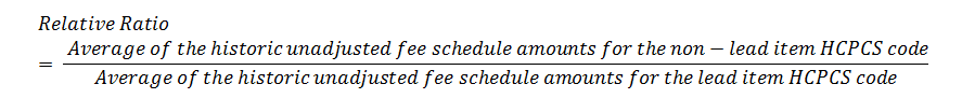 Relative ratio is equal to the average of the historic unadjusted fee schedule amounts for the non-lead item HCPCS code, divided by the average of the historic unadjusted fee schedule amounts for the lead item HCPCS code